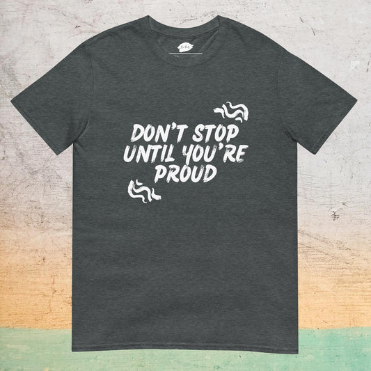 Essential Crew Neck T-Shirt - Don't stop until you're proud