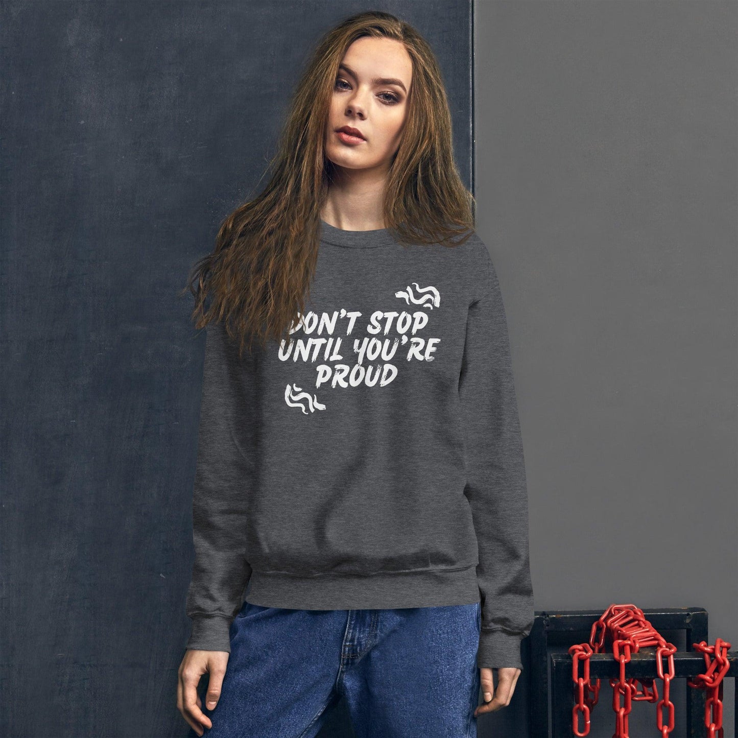 Essential Crew Neck Sweatshirt - Don't stop until you're proud