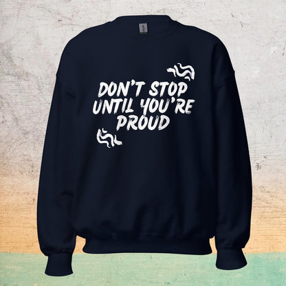 Essential Crew Neck Sweatshirt - Don't stop until you're proud