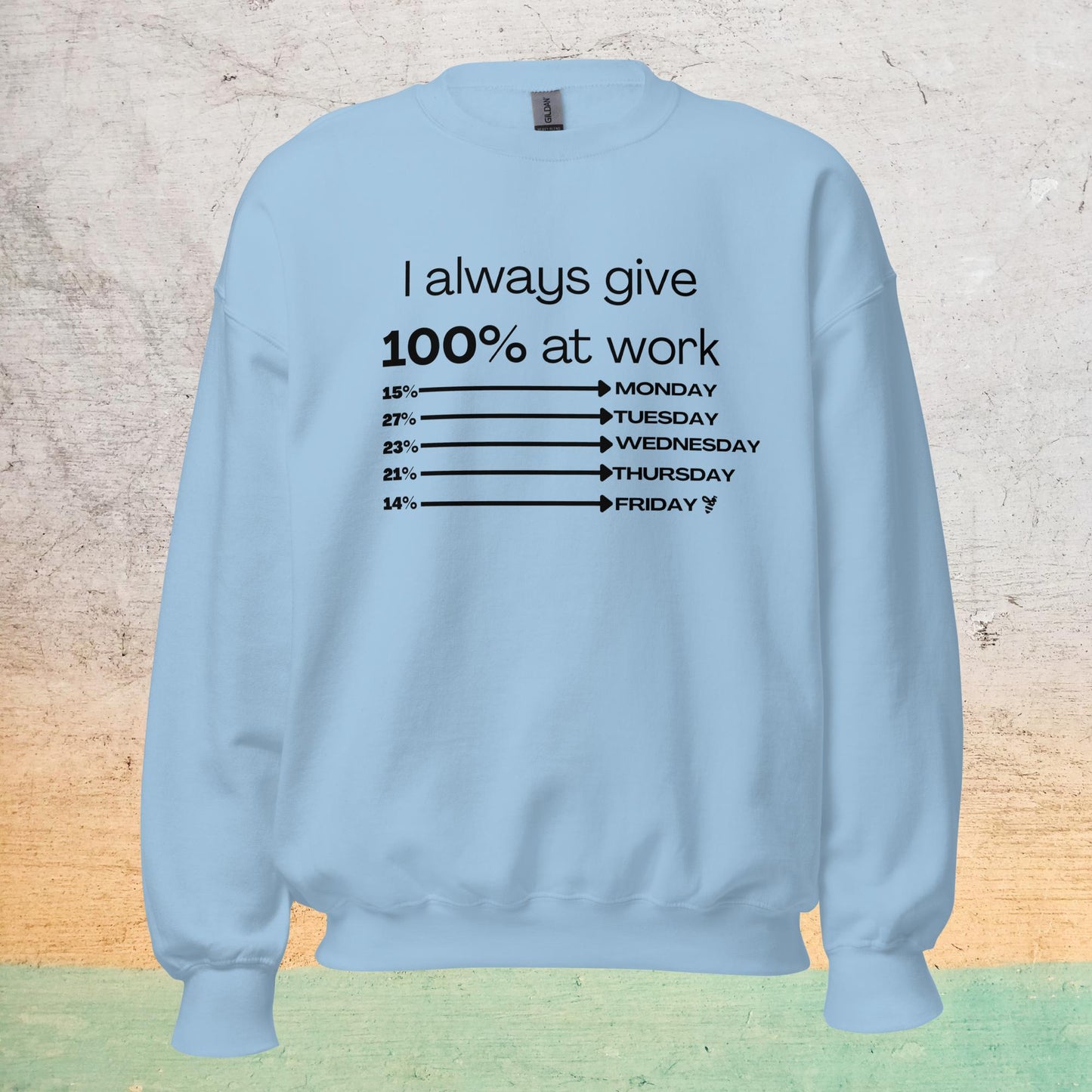 I Always Give 100% Unisex Sweatshirt