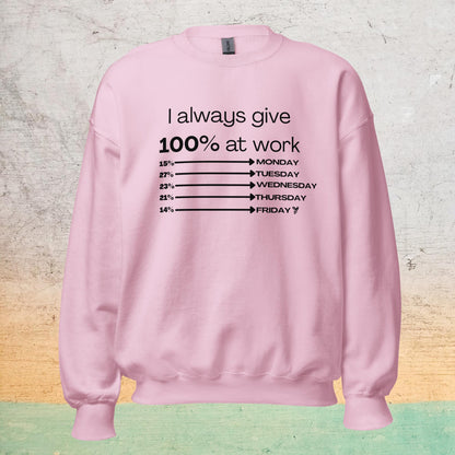 I Always Give 100% Unisex Sweatshirt